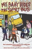 My Baby Rides the Short Bus The Unabashedly Human Experience of Raising Kids with Disabilities cover art