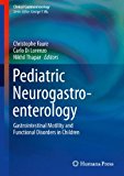 Pediatric Neurogastroenterology Gastrointestinal Motility and Functional Disorders in Children 2012 9781607617099 Front Cover