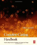 Complete Casting Handbook Metal Casting Processes, Techniques and Design cover art