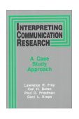 Interpreting Communication Research A Case Study Approach cover art