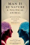 Man Is by Nature a Political Animal Evolution, Biology, and Politics  9780226319100 Front Cover