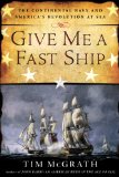 Give Me a Fast Ship The Continental Navy and America's Revolution at Sea 2014 9780451416100 Front Cover