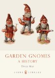 Garden Gnomes A History 2012 9780747807100 Front Cover