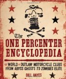 One Percenter Encyclopedia The World of Outlaw Motorcycle Clubs from Abyss Ghosts to Zombies Elite