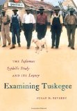 Examining Tuskegee The Infamous Syphilis Study and Its Legacy  9780807833100 Front Cover