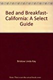 Bed and Breakfast California A Select Guide 4th 1991 9780877018100 Front Cover
