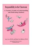 Responsibility in the Classroom : A Teacher's Guide to Understanding and Motivating Students cover art