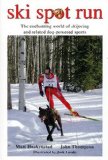 Ski Spot Run The Enchanting World of Skijoring and Related Dog-Powered Sports cover art