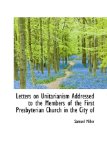 Letters on Unitarianism Addressed to the Members of the First Presbyterian Church in the City Of 2009 9781115285100 Front Cover