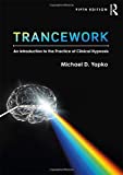 Trancework An Introduction to the Practice of Clinical Hypnosis 5th 9781138563100 Front Cover