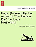 Enga. [A novel. ] by the author of the Harbour Bar [I. E. Lady Prestwich. ] 2011 9781240871100 Front Cover