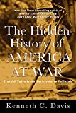 Hidden History of America at War Untold Tales from Yorktown to Fallujah  9781401324100 Front Cover