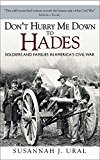 Don't Hurry Me down to Hades Soldiers and Families in America's Civil War  9781472809100 Front Cover