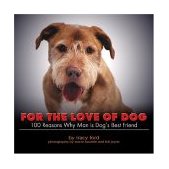 For the Love of Dog Why Man Is Dog's Best Friend 2004 9781581824100 Front Cover