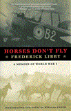 Horses Don't Fly The Memoir of the Cowboy Who Became a World War I Ace 2nd 2012 9781611457100 Front Cover