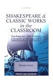 Shakespeare and Classic Works in the Classroom Teaching Pre-20th Century Literature at KS2 and KS3 2002 9781853468100 Front Cover