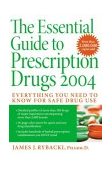 Essential Guide to Prescription Drugs 2004 Everything You Need to Know for Safe Drug Use 2003 9780060554101 Front Cover