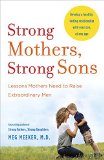 Strong Mothers, Strong Sons Lessons Mothers Need to Raise Extraordinary Men  9780345518101 Front Cover
