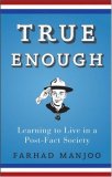 True Enough Learning to Live in a Post-Fact Society cover art