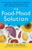 Food-Mood Solution All-Natural Ways to Banish Anxiety, Depression, Anger, Stress, Overeating, and Alcohol and Drug Problems--And Feel Good Again  9780471756101 Front Cover