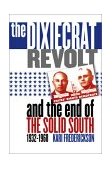 Dixiecrat Revolt and the End of the Solid South, 1932-1968  9780807849101 Front Cover