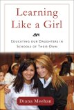 Learning Like a Girl Educating Our Daughters in Schools of Their Own 2007 9781586484101 Front Cover