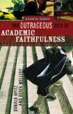 Outrageous Idea of Academic Faithfulness A Guide for Students cover art