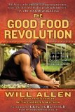 Good Food Revolution Growing Healthy Food, People, and Communities  9781592407101 Front Cover
