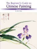 Flowers The Beginner's Guide to Chinese Painting 2010 9781602201101 Front Cover