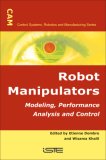 Robot Manipulators Modeling, Performance Analysis and Control 2007 9781905209101 Front Cover