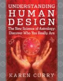 Understanding Human Design The New Science of Astrology: Discover Who You Really Are  9781938289101 Front Cover