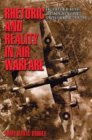 Rhetoric and Reality in Air Warfare The Evolution of British and American Ideas about Strategic Bombing, 1914-1945