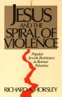 Jesus and the Spiral of Violence Popular Jewish Resistance in Roman Palestine cover art