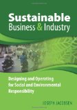 Sustainable Business and Industry Designing and Operating for Social and Environmental Responsibility cover art