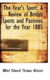 Year's Sport : A Review of British Sports and Pastimes for the Year 1885 2009 9781103103102 Front Cover