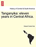 Tanganyik Eleven years in Central Africa 2011 9781241490102 Front Cover