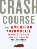 Crash Course: The American Automobile Industry's Road from Glory to Disaster, Library Edition 2010 9781400145102 Front Cover