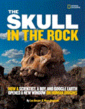 Skull in the Rock How a Scientist, a Boy, and Google Earth Opened a New Window on Human Origins 2012 9781426310102 Front Cover
