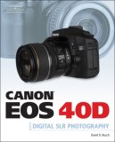 Canon EOS 40D Guide to Digital Photography 2007 9781598635102 Front Cover