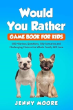 Would You Rather Game Book for Kids 500 Hilarious Questions, Silly Scenarios and Challenging Choices the Whole Family Will Love 1st 9781653075102 Front Cover