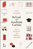 Behind the Academic Curtain How to Find Success and Happiness with a PhD cover art