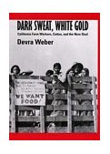 Dark Sweat, White Gold California Farm Workers, Cotton, and the New Deal cover art