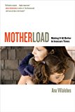 Motherload Making It All Better in Insecure Times  9780520278103 Front Cover