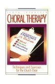 Choral Therapy Techniques and Exercises for the Church Choir 1994 9780687065103 Front Cover