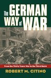 German Way of War From the Thirty Years' War to the Third Reich  9780700614103 Front Cover