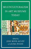 Multiculturalism in Art Museums Today  9780759124103 Front Cover