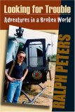 Looking for Trouble Adventures in a Broken World 2008 9780811734103 Front Cover