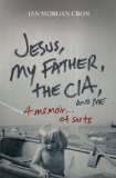 Jesus, My Father, the CIA, and Me A Memoir... of Sorts 2011 9780849946103 Front Cover