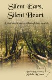 Silent Ears, Silent Heart A Deaf Man's Journey Through Two Worlds cover art