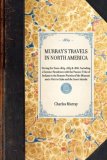 Murray's Travels in North America During the Years 1834, 1835 and 1836, Including a Summer Residence with the Pawnee Tribe of Indians in the Remote Prairies of the Missouri and a Visit to Cuba and the Azore Islands 2007 9781429002103 Front Cover